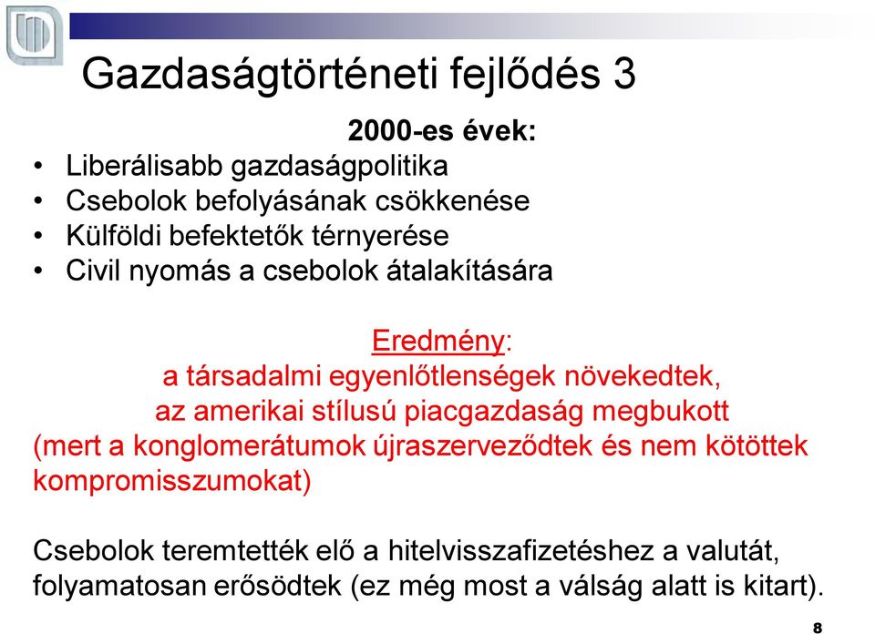 amerikai stílusú piacgazdaság megbukott (mert a konglomerátumok újraszerveződtek és nem kötöttek kompromisszumokat)
