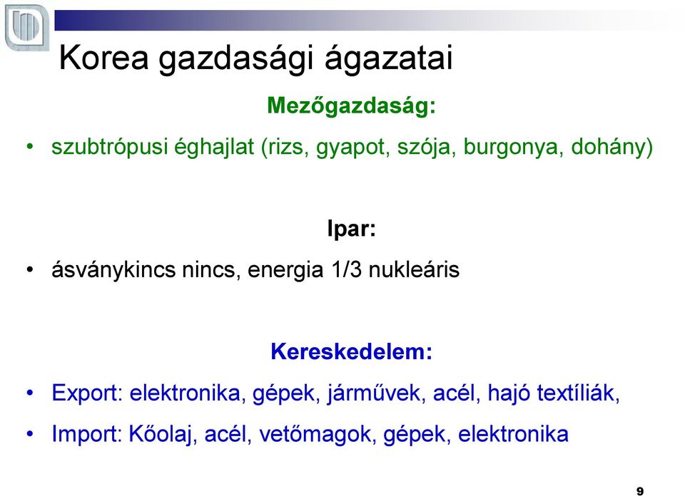 1/3 nukleáris Kereskedelem: Export: elektronika, gépek, járművek,