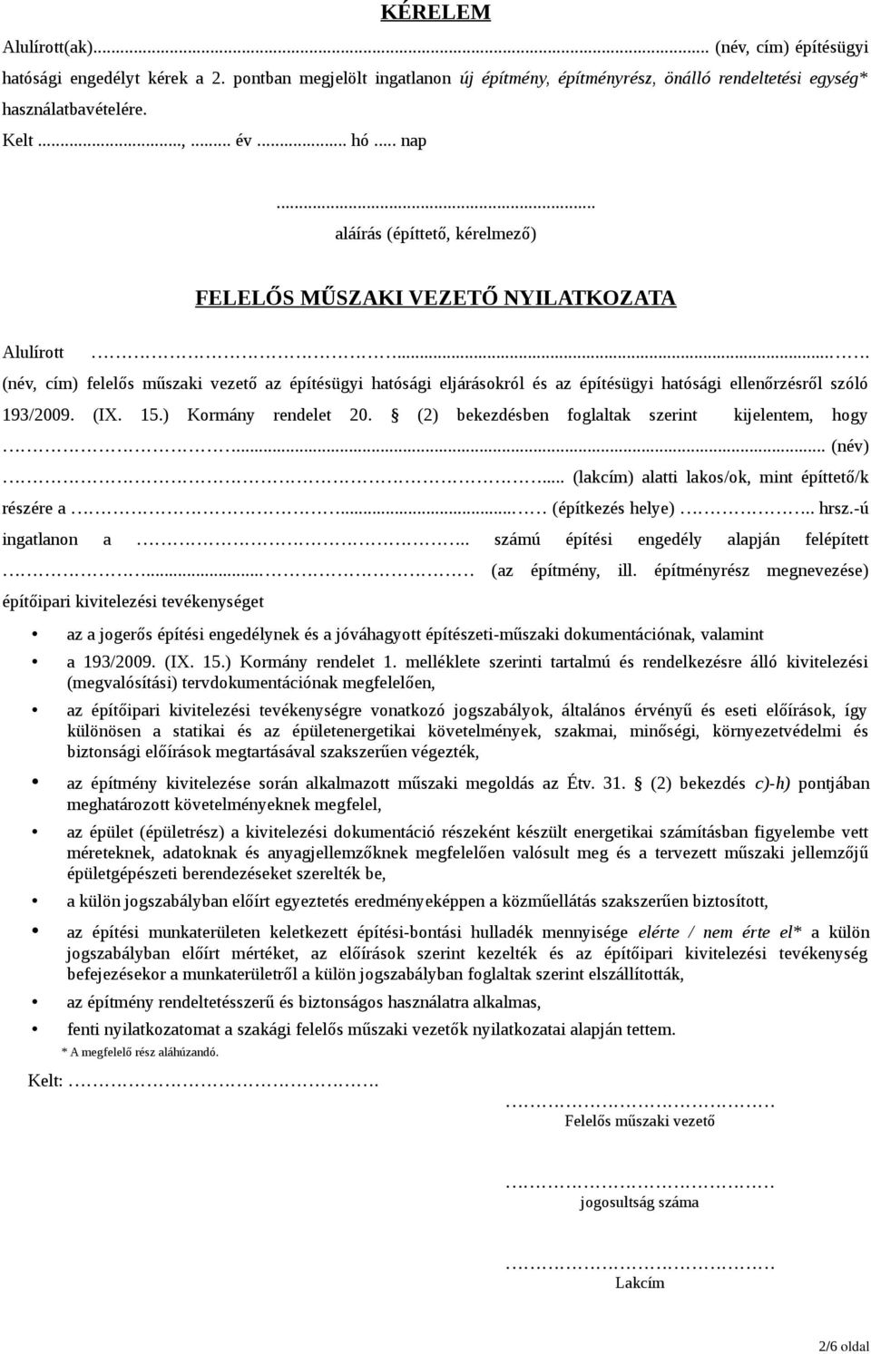 ... (név, cím) felelős műszaki vezető az építésügyi hatósági eljárásokról és az építésügyi hatósági ellenőrzésről szóló 193/2009. (IX. 15.) Kormány rendelet 20.