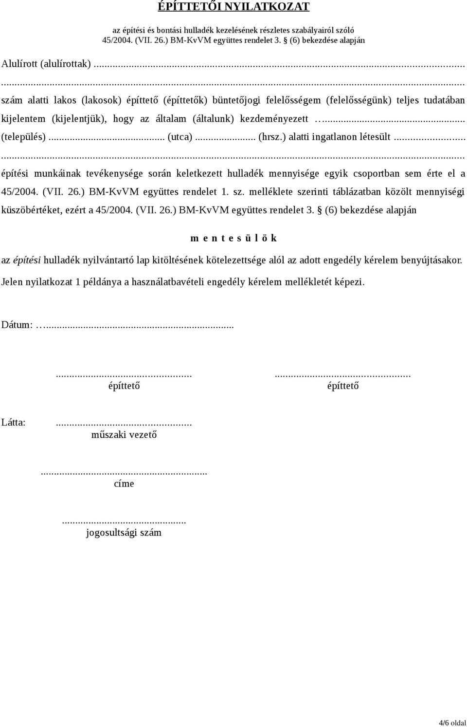 .. (utca)... (hrsz.) alatti ingatlanon létesült...... építési munkáinak tevékenysége során keletkezett hulladék mennyisége egyik csoportban sem érte el a 45/2004. (VII. 26.