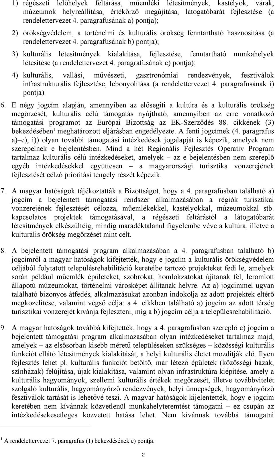 paragrafusának b) pontja); 3) kulturális létesítmények kialakítása, fejlesztése, fenntartható munkahelyek létesítése (a rendelettervezet 4.