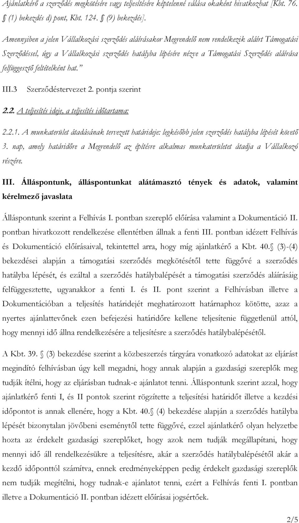 felfüggesztő feltételként hat. III.3 Szerződéstervezet 2. pontja szerint 2.2. A teljesítés ideje, a teljesítés időtartama: 2.2.1.