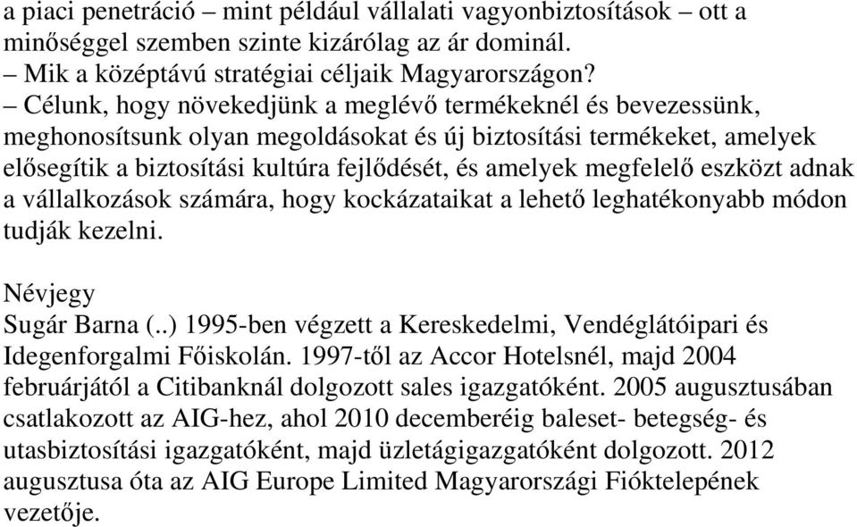 megfelelő eszközt adnak a vállalkozások számára, hogy kockázataikat a lehető leghatékonyabb módon tudják kezelni. Névjegy Sugár Barna (.