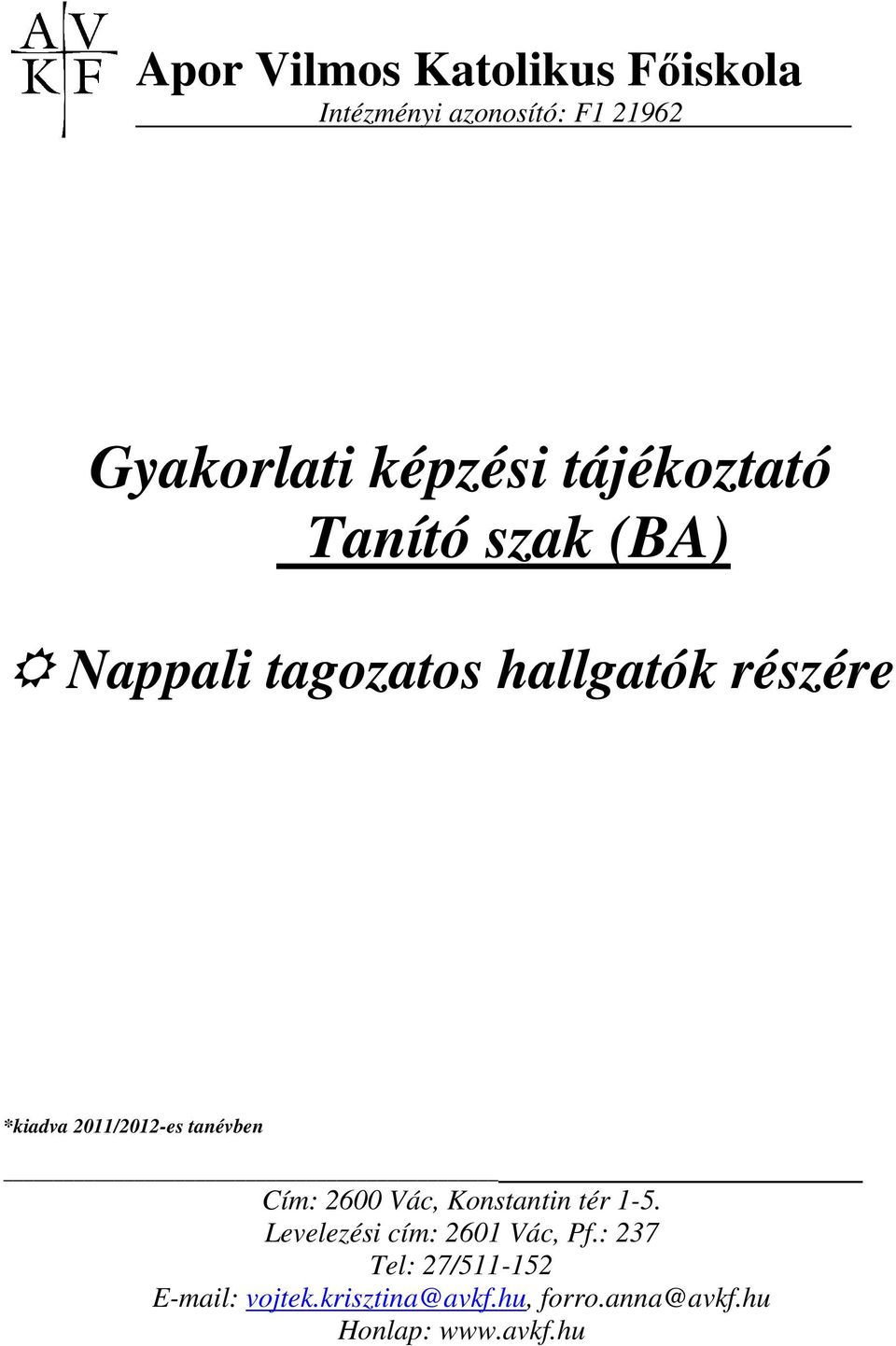 2011/2012-es tanévben Cím: 2600 Vác, Konstantin tér 1-5.