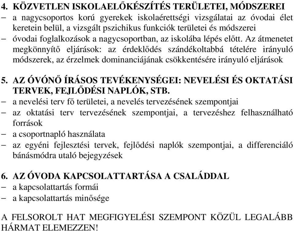 Az átmenetet megkönnyítı eljárások: az érdeklıdés szándékoltabbá tételére irányuló módszerek, az érzelmek dominanciájának csökkentésére irányuló eljárások 5.