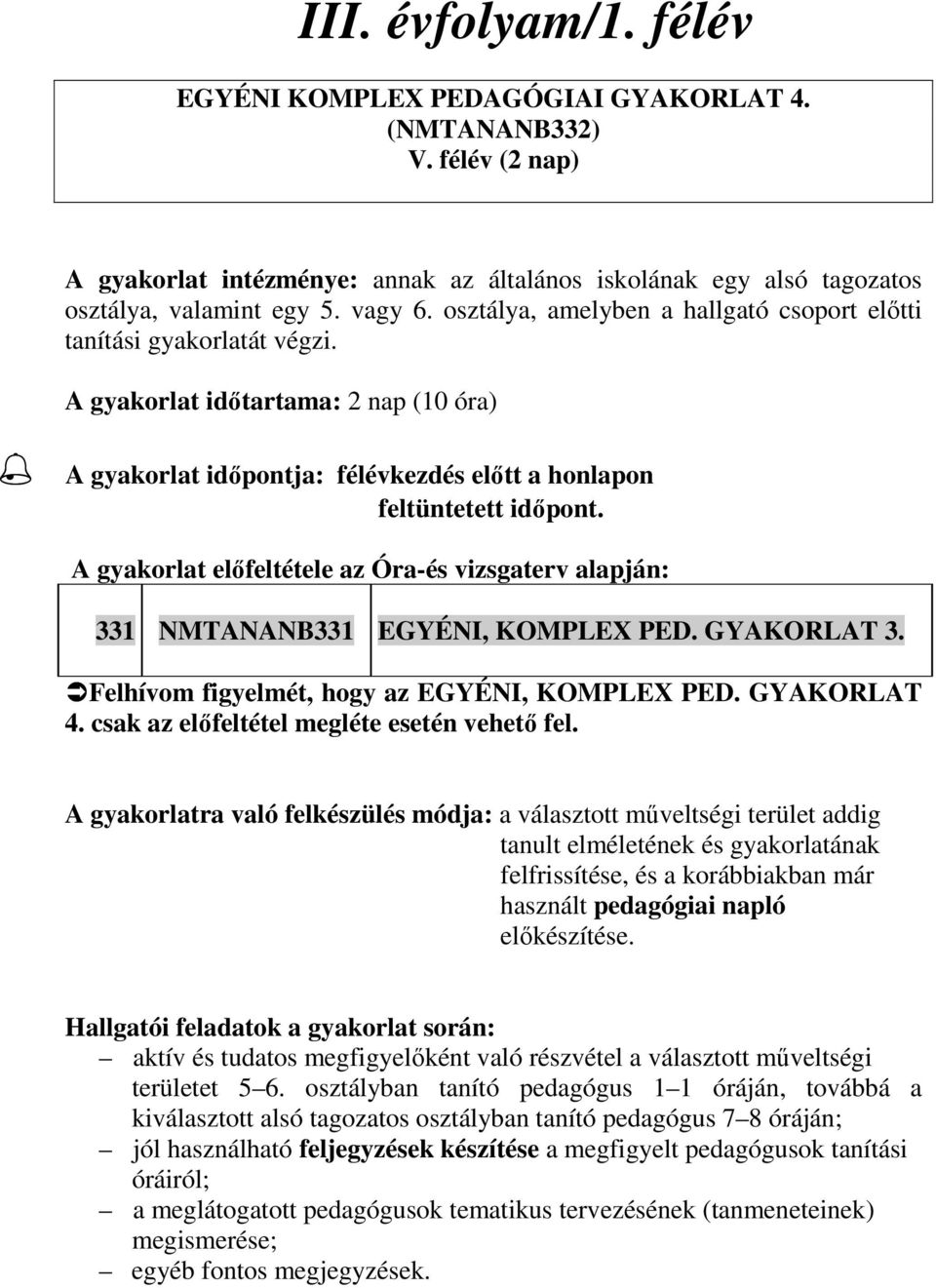 A gyakorlat elıfeltétele az Óra-és vizsgaterv alapján: 331 NMTANANB331 EGYÉNI, KOMPLEX PED. GYAKORLAT 3. Felhívom figyelmét, hogy az EGYÉNI, KOMPLEX PED. GYAKORLAT 4.