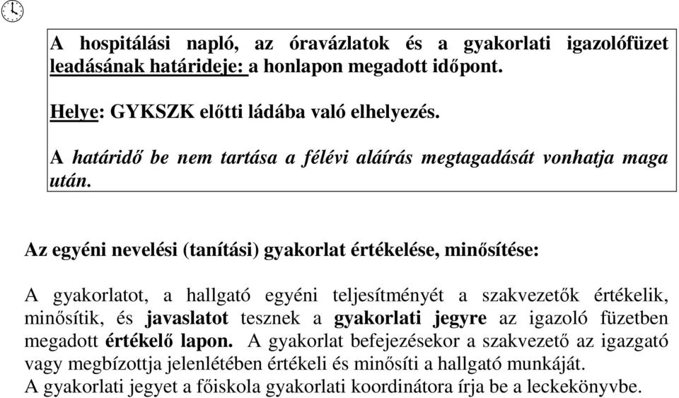 Az egyéni nevelési (tanítási) gyakorlat értékelése, minısítése: A gyakorlatot, a hallgató egyéni teljesítményét a szakvezetık értékelik, minısítik, és javaslatot