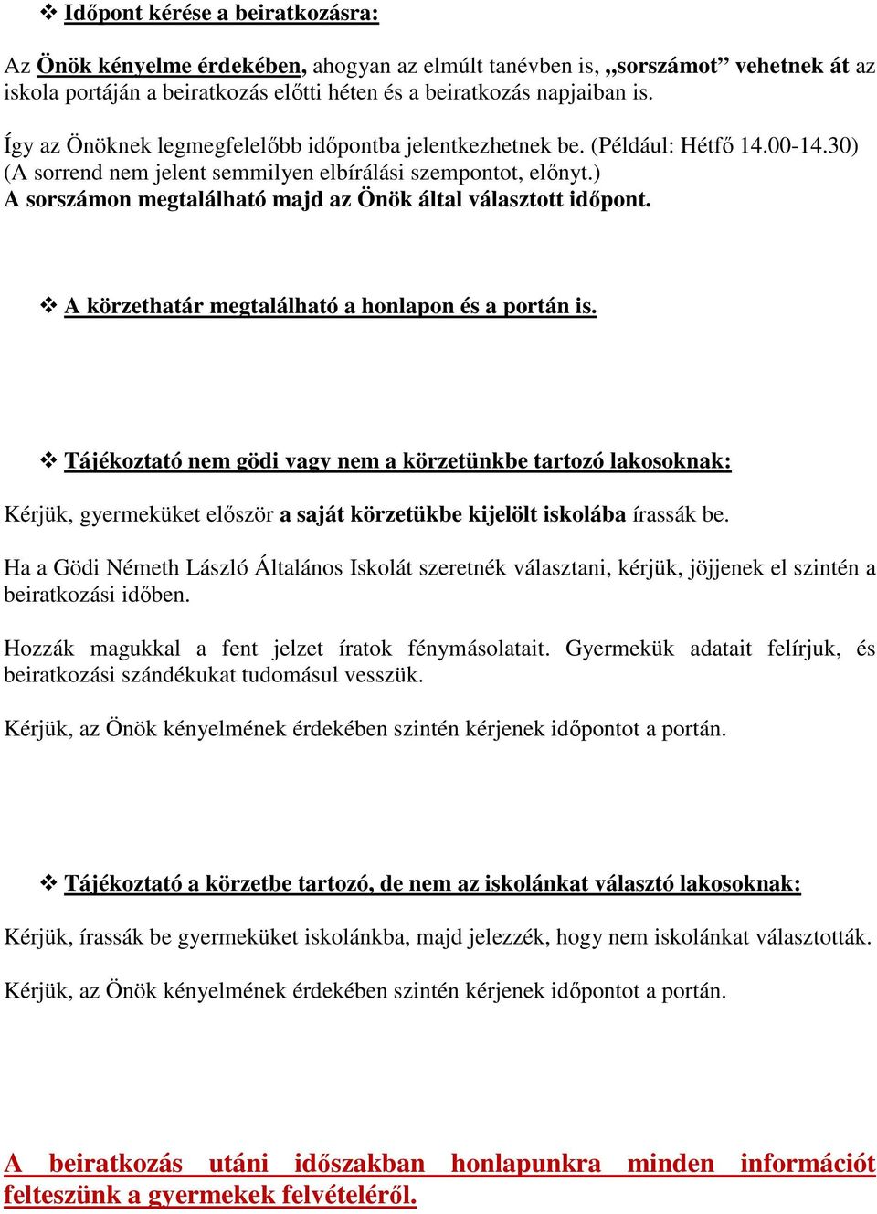 ) A sorszámon megtalálható majd az Önök által választott időpont. A körzethatár megtalálható a honlapon és a portán is.