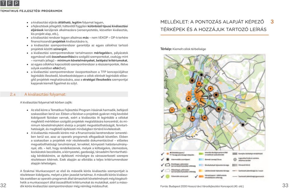 ), TEMATIKUS FEJLESZTÉSI a kiválasztási PROGRAMOK rendszer legyen alkalmas más nem VEKOP OP-k terhére finanszírozandó projektek kiválasztására is, a kiválasztási szempontrendszer garantálja az egyes