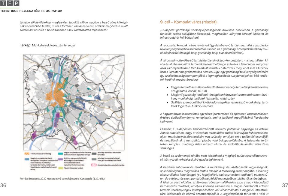 cél Kompakt város (részlet): Budapest gazdasági versenyképességének növelése érdekében a gazdasági funkciók széles skálájához illeszkedő, megfelelően irányított területi kínálatot és infrastruktúrát