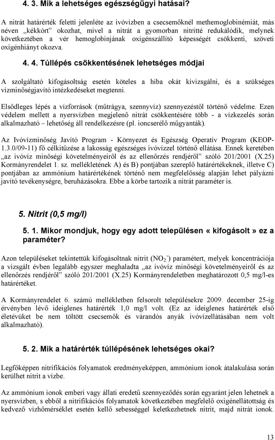hemoglobinjának oxigénszállító képességét csökkenti, szöveti oxigénhiányt okozva. 4.