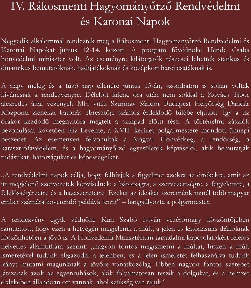 A nagy meleg és a tűző nap ellenére június 13-án, szombaton is sokan voltak kíváncsiak a rendezvényre.