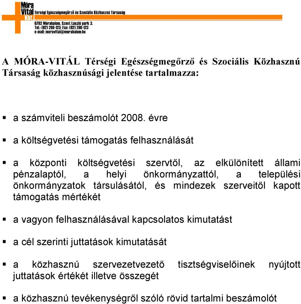 települési önkormányzatok társulásától, és mindezek szerveitől kapott támogatás mértékét a vagyon felhasználásával kapcsolatos kimutatást a cél