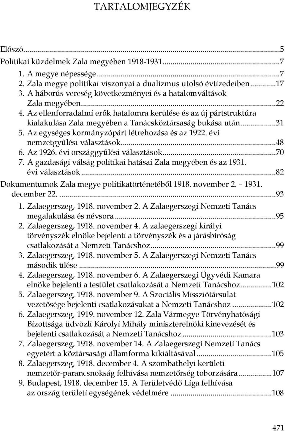 ..31 5. Az egységes kormányzópárt létrehozása és az 1922. évi nemzetgyűlési választások...48 6. Az 1926. évi országgyűlési választások...70 7.