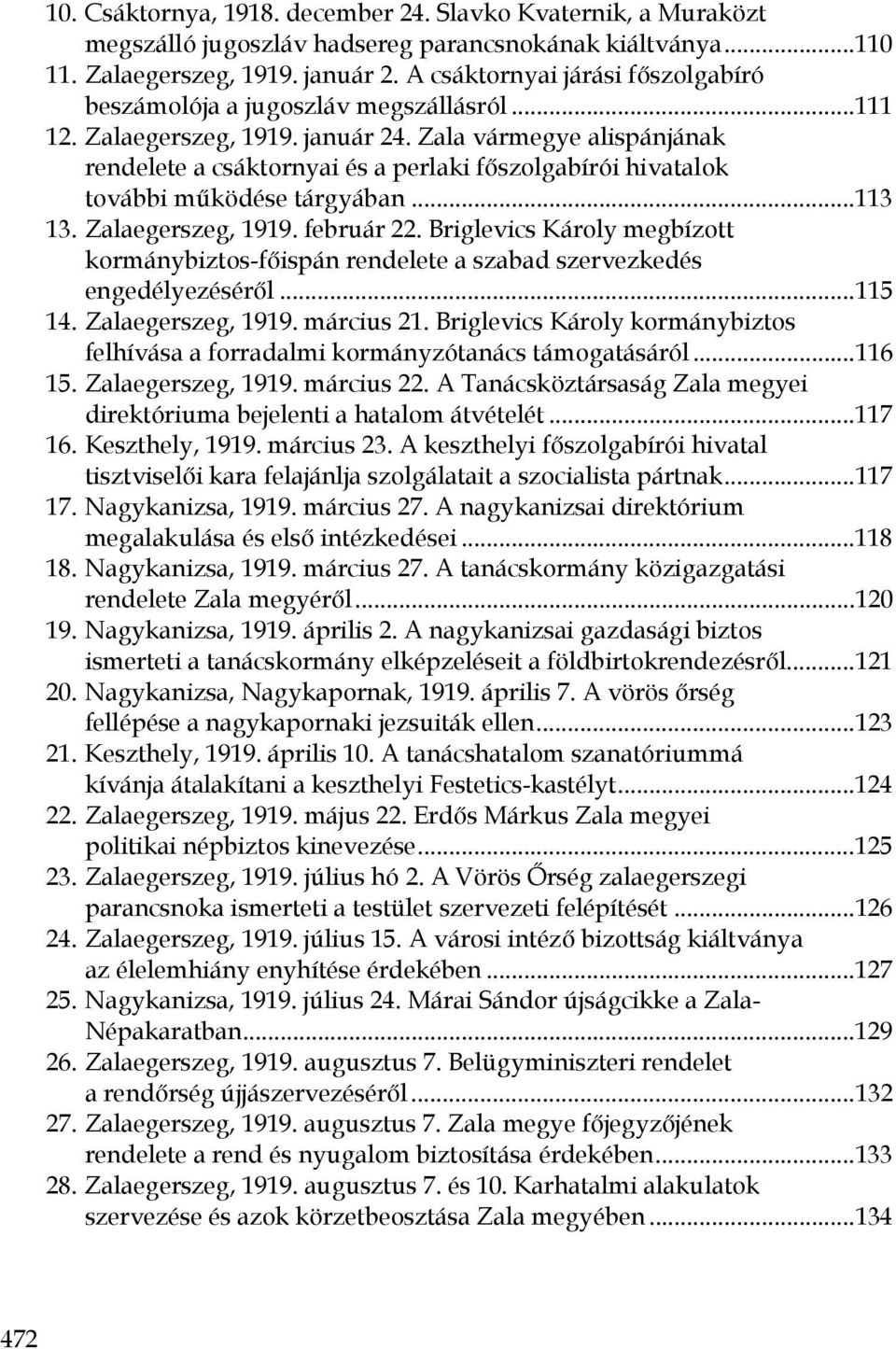 Zala vármegye alispánjának rendelete a csáktornyai és a perlaki főszolgabírói hivatalok további működése tárgyában...113 13. Zalaegerszeg, 1919. február 22.