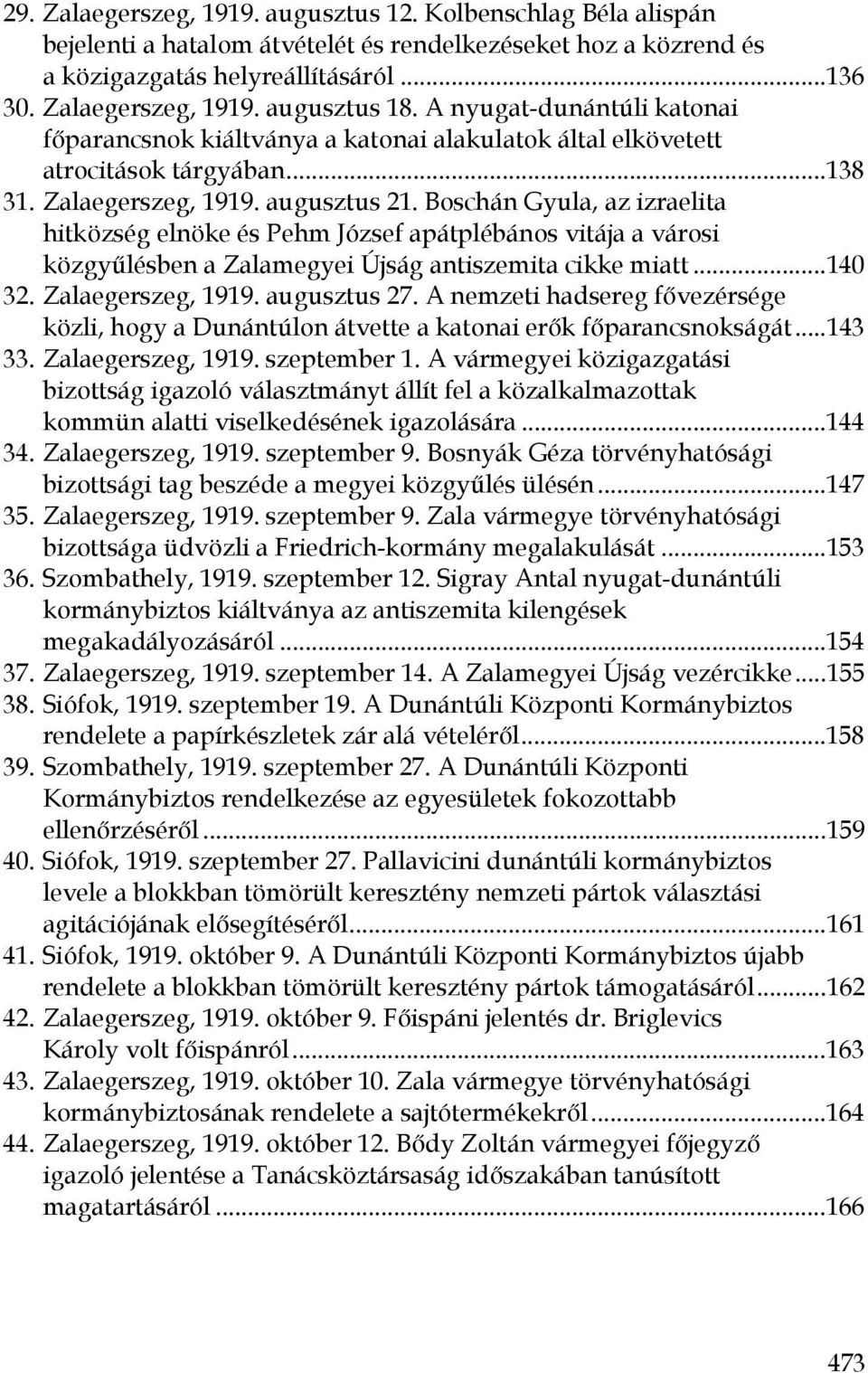 Boschán Gyula, az izraelita hitközség elnöke és Pehm József apátplébános vitája a városi közgyűlésben a Zalamegyei Újság antiszemita cikke miatt...140 32. Zalaegerszeg, 1919. augusztus 27.