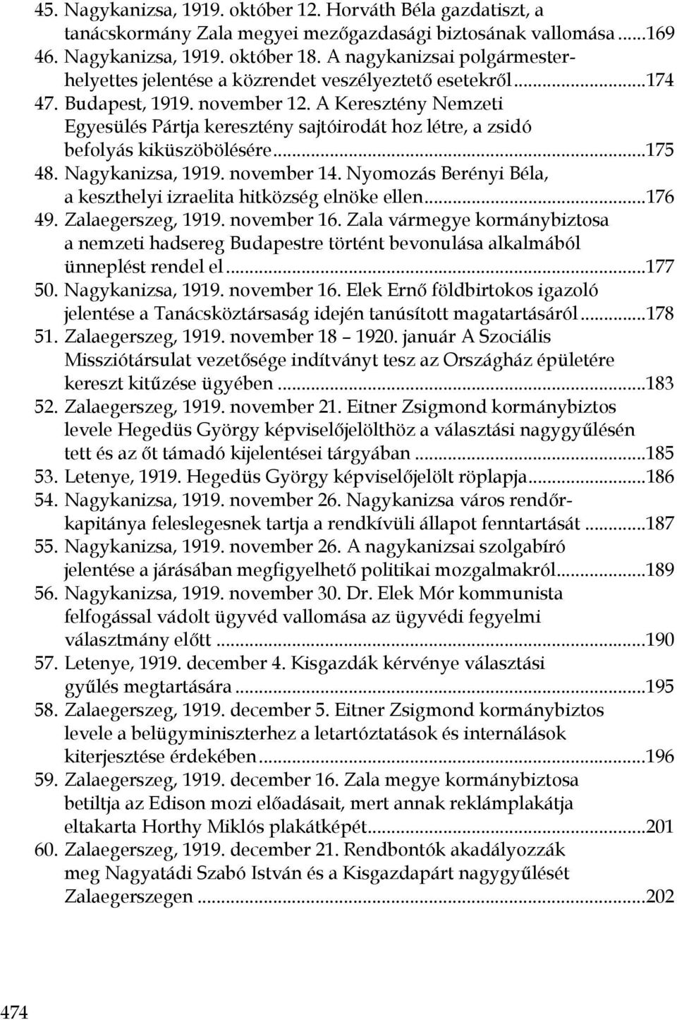 A Keresztény Nemzeti Egyesülés Pártja keresztény sajtóirodát hoz létre, a zsidó befolyás kiküszöbölésére...175 48. Nagykanizsa, 1919. november 14.