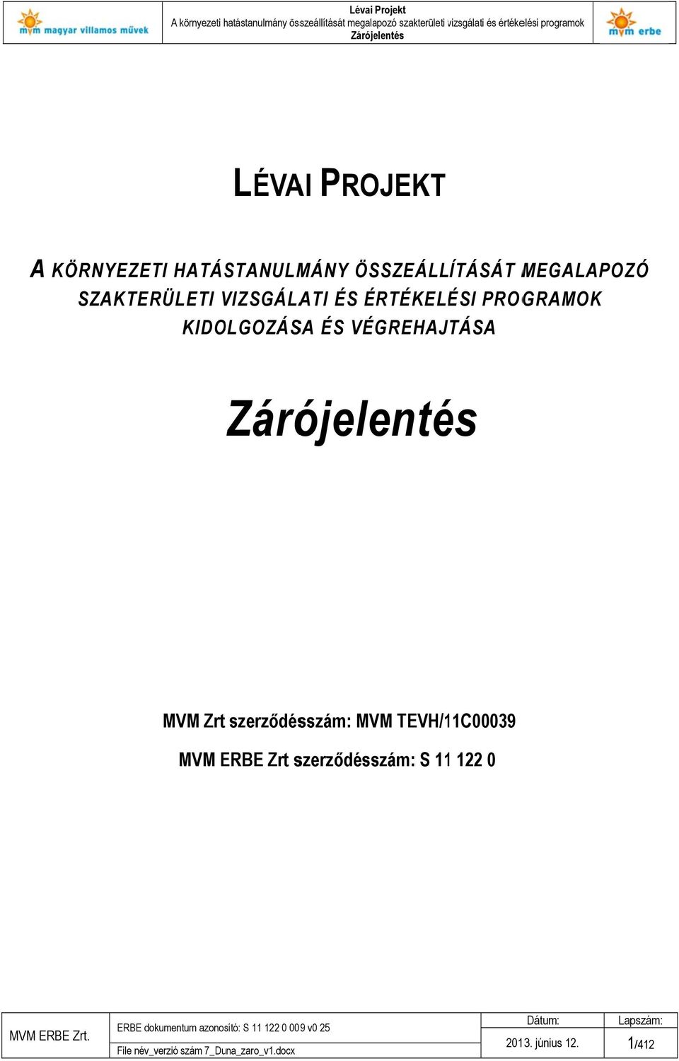 ÉRTÉKELÉ ÉSI PROGRAMOK KIDOLGOZÁSA ÉS VÉGREHAJTÁSA Zárójelentés MVM Zrt szerződésszám: MVM TEVH/C39 MVM ERBE