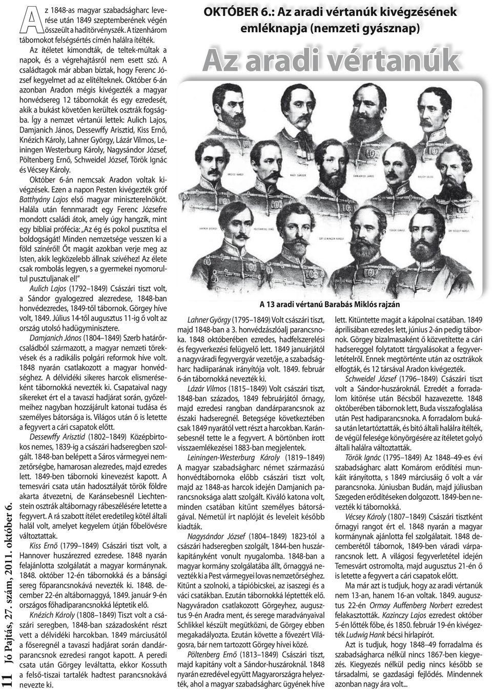 Október 6-án azonban Aradon mégis kivégezték a magyar honvédsereg 12 tábornokát és egy ezredesét, akik a bukást követően kerültek osztrák fogságba.