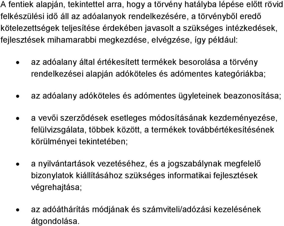 kategóriákba; az adóalany adóköteles és adómentes ügyleteinek beazonosítása; a vevői szerződések esetleges módosításának kezdeményezése, felülvizsgálata, többek között, a termékek