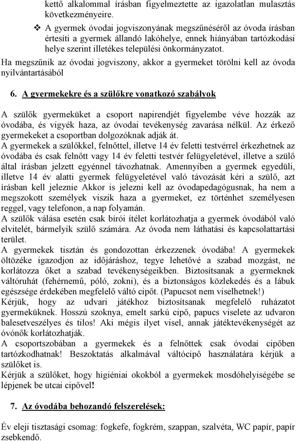 Ha megszőnik az óvodai jogviszony, akkor a gyermeket törölni kell az óvoda nyilvántartásából 6.