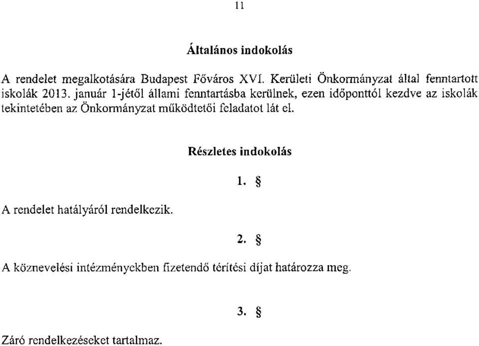 január l-jétől állami fenntartásba kerülnek, ezen időponttól kezdve az iskolák tekintetében az