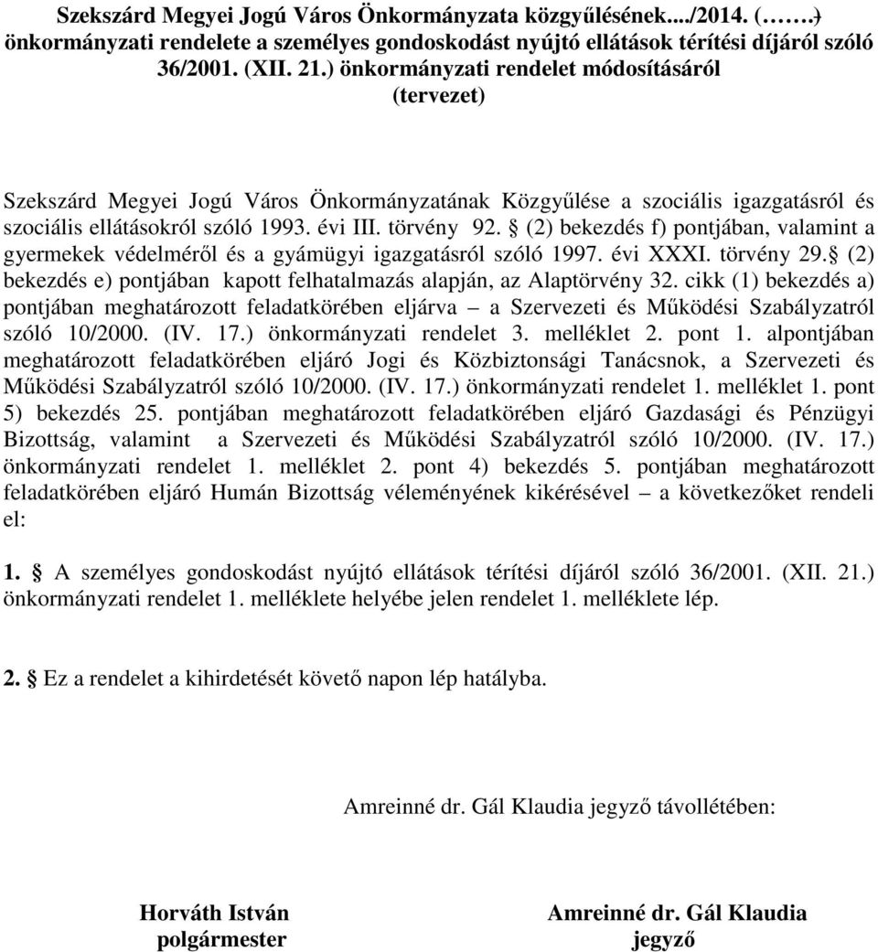 (2) bekezdés f) pontjában, valamint a gyermekek védelmérıl és a gyámügyi igazgatásról szóló 1997. évi XXXI. törvény 29. (2) bekezdés e) pontjában kapott felhatalmazás alapján, az laptörvény 32.