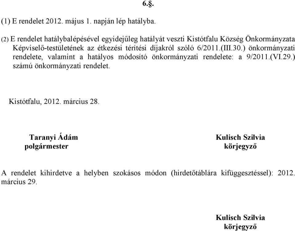 díjakról szóló 6/2011.(III.30.) önkormányzati rendelete, valamint a hatályos módosító önkormányzati rendelete: a 9/2011.(VI.29.