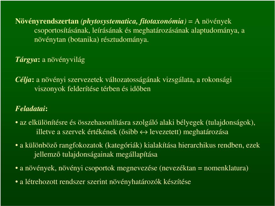 összehasonlításra szolgáló alaki bélyegek (tulajdonságok), illetve a szervek értékének (ősibb levezetett) meghatározása a különböző rangfokozatok (kategóriák) kialakítása