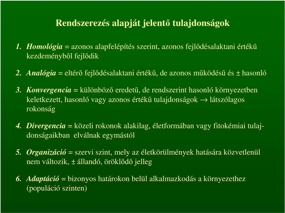 Konvergencia = különböző eredetű, de rendszerint hasonló környezetben keletkezett, hasonló vagy azonos értékű tulajdonságok látszólagos rokonság 4.