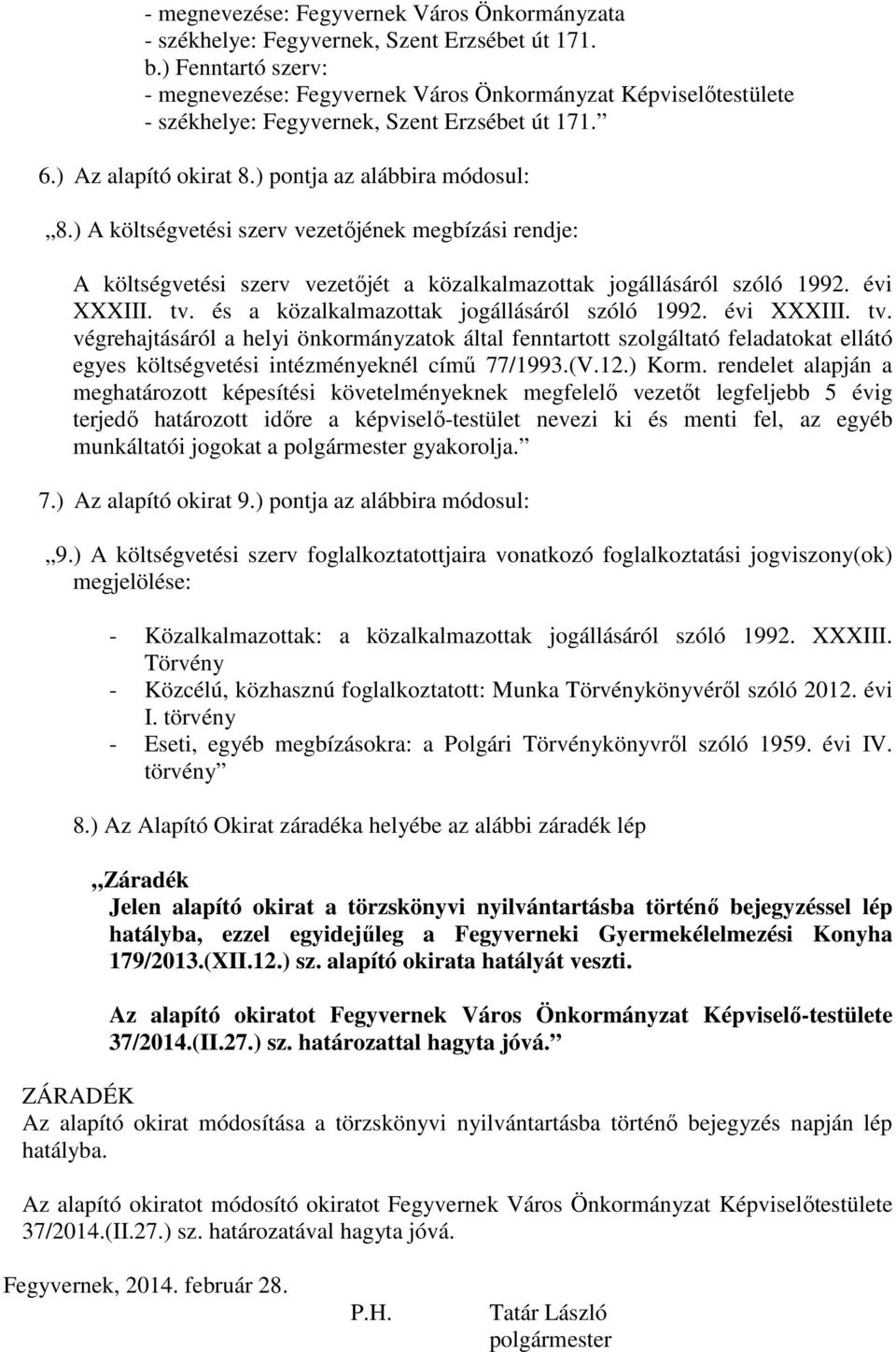 évi XXXIII. tv. végrehajtásáról a helyi önkormányzatok által fenntartott szolgáltató feladatokat ellátó egyes költségvetési intézményeknél című 77/1993.(V.12.) Korm.