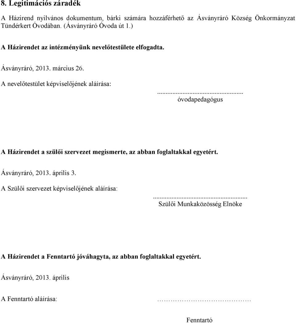 .. óvodapedagógus A Házirendet a szülői szervezet megismerte, az abban foglaltakkal egyetért. Ásványráró, 2013. április 3.