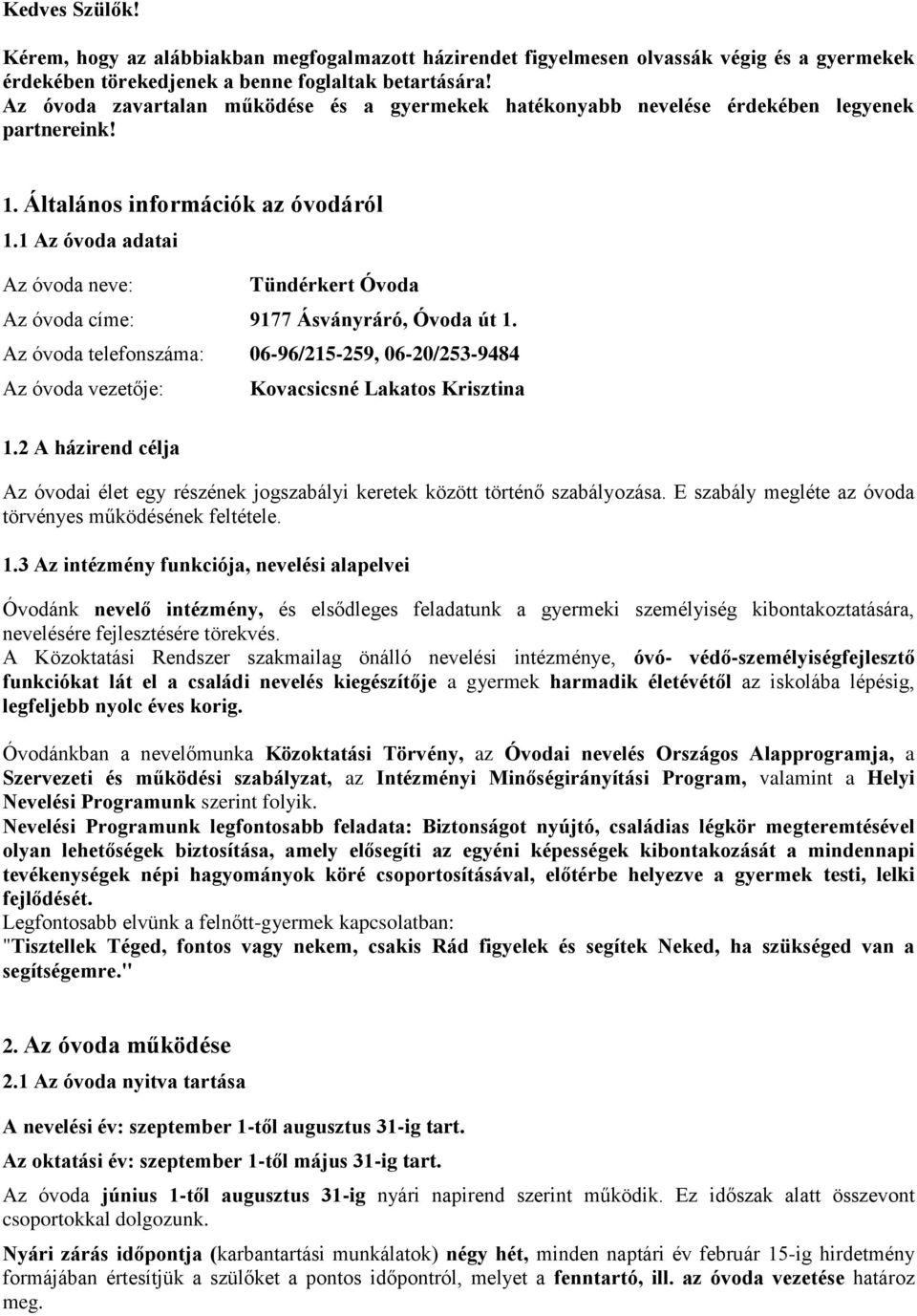 1 Az óvoda adatai Az óvoda neve: Tündérkert Óvoda Az óvoda címe: 9177 Ásványráró, Óvoda út 1. Az óvoda telefonszáma: 06-96/215-259, 06-20/253-9484 Az óvoda vezetője: Kovacsicsné Lakatos Krisztina 1.