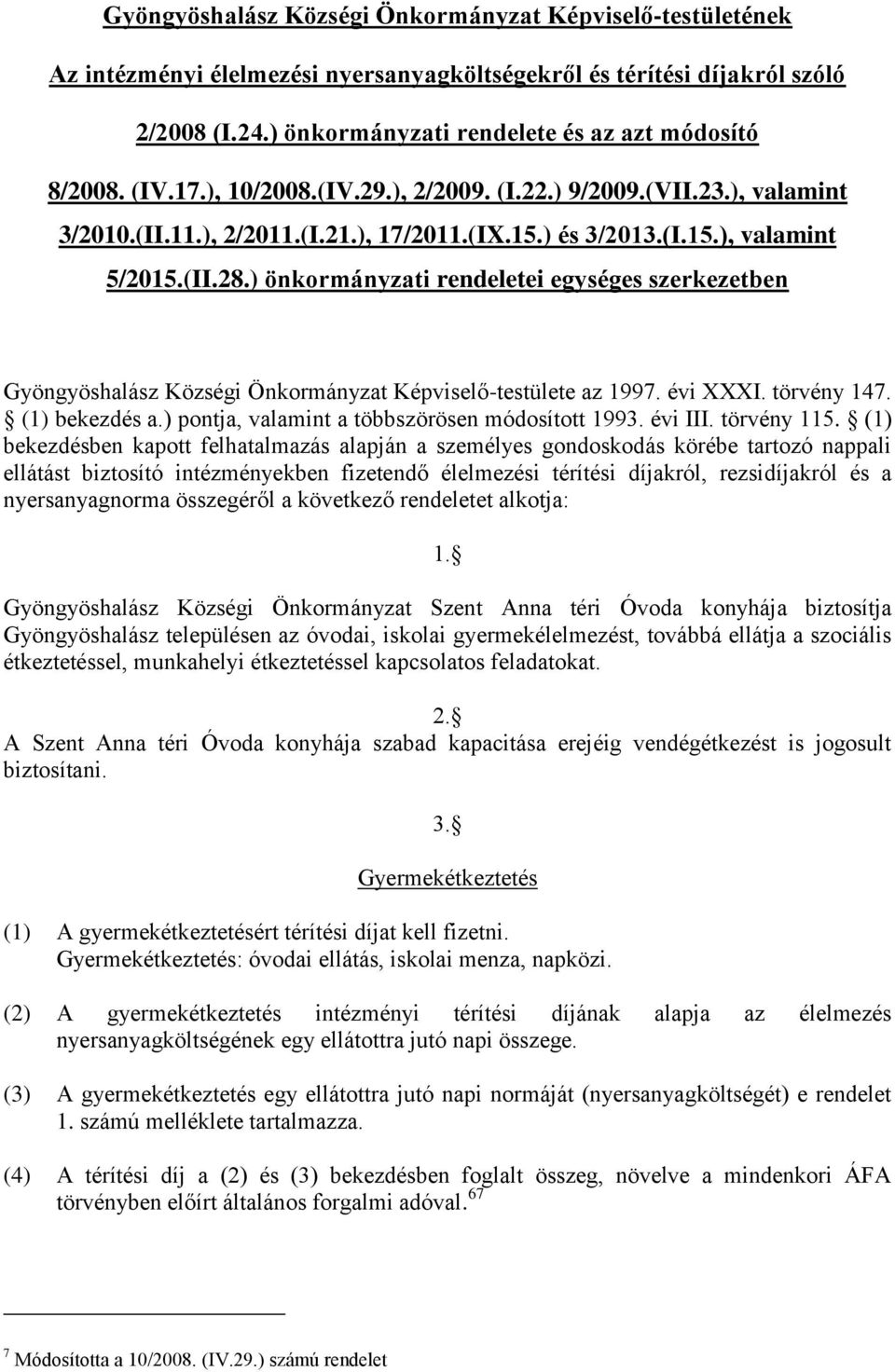 ) önkormányzati rendeletei egységes szerkezetben Gyöngyöshalász Községi Önkormányzat Képviselő-testülete az 1997. évi XXXI. törvény 147. (1) bekezdés a.