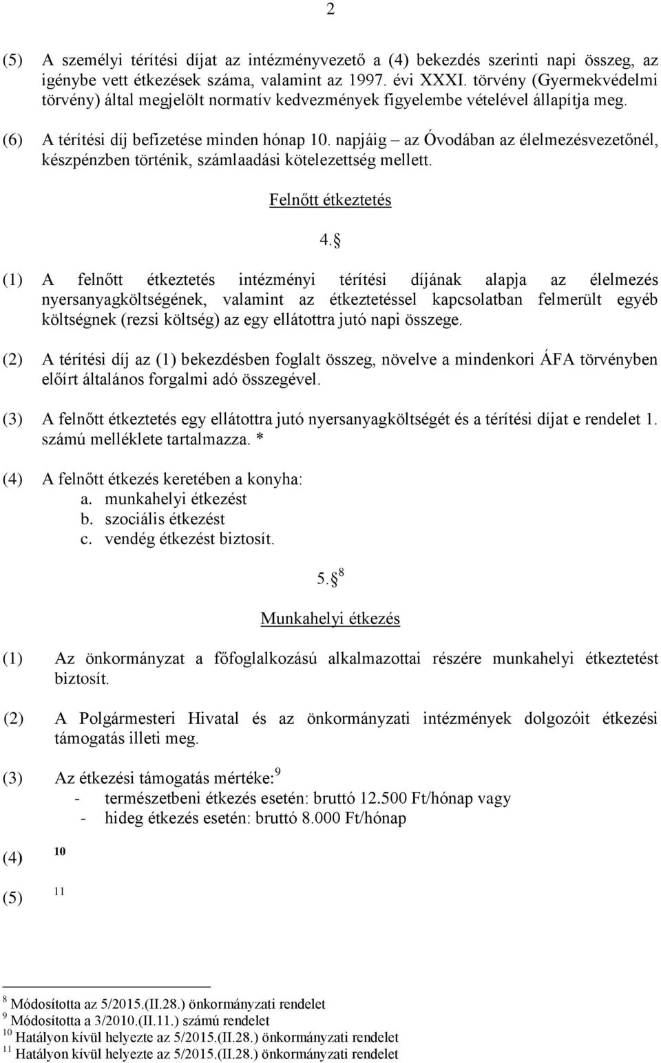 napjáig az Óvodában az élelmezésvezetőnél, készpénzben történik, számlaadási kötelezettség mellett. Felnőtt étkeztetés 4.