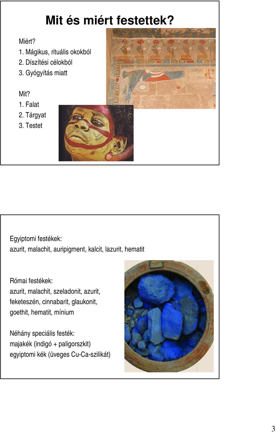 Testet Egyiptomi festékek: azurit, malachit, auripigment, kalcit, lazurit, hematit Római festékek:
