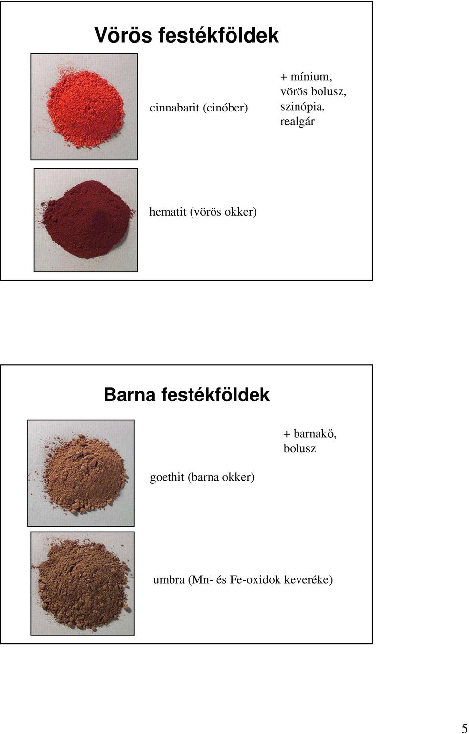 okker) Barna festékföldek + barnakı, bolusz
