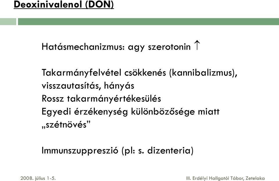 visszautasítás, hányás Rossz takarmányértékesülés Egyedi