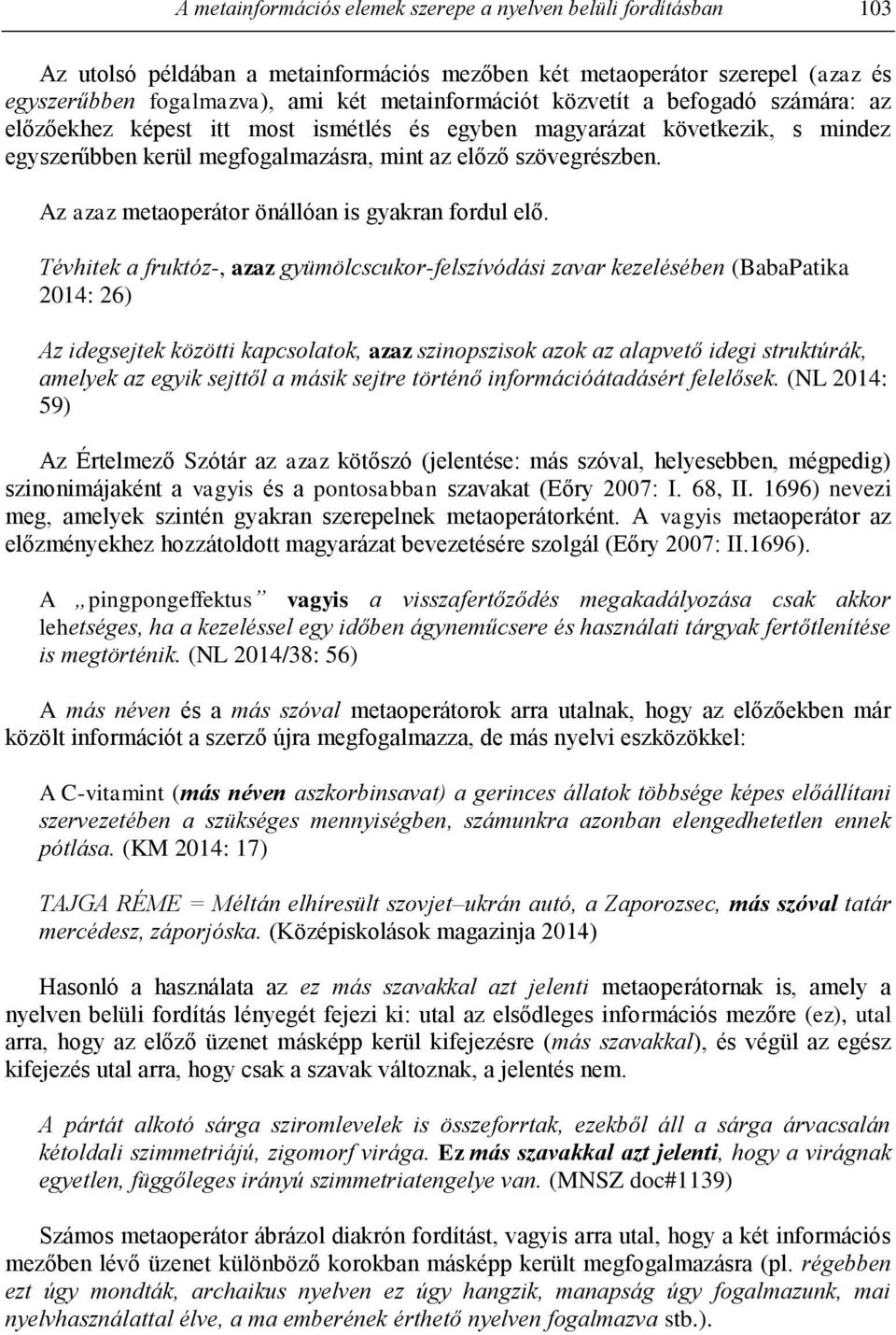 Az azaz metaoperátor önállóan is gyakran fordul elő.