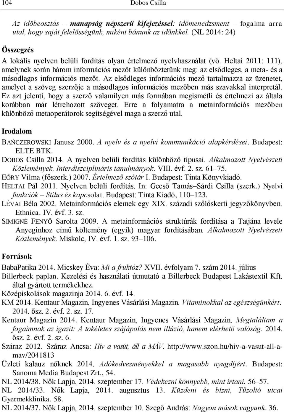 Heltai 2011: 111), amelynek során három információs mezőt különböztetünk meg: az elsődleges, a meta- és a másodlagos információs mezőt.