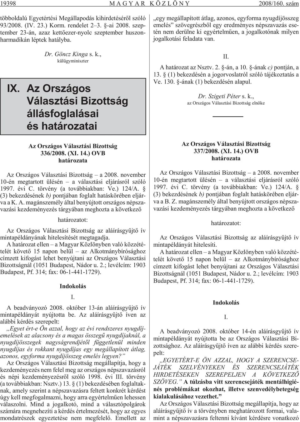 Az Országos Választási Bizottság állásfoglalásai és határozatai Az Országos Választási Bizottság 336/2008. (XI. 14.) OVB határozata Az Or szá gos Vá lasz tá si Bi zott ság a 2008.