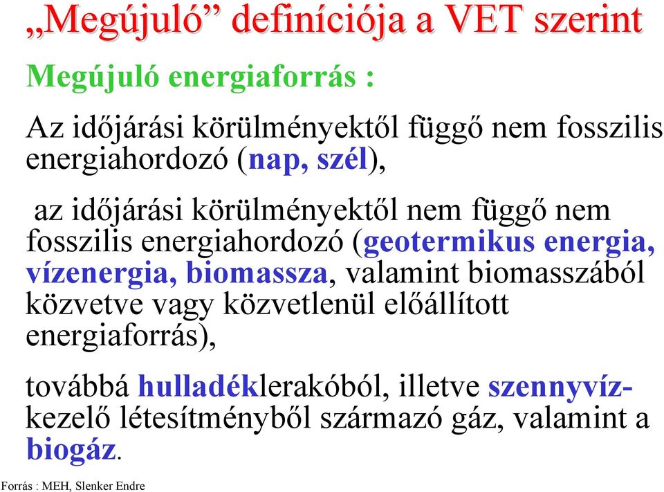 energia, vízenergia, biomassza, valamint biomasszából közvetve vagy közvetlenül előállított energiaforrás),