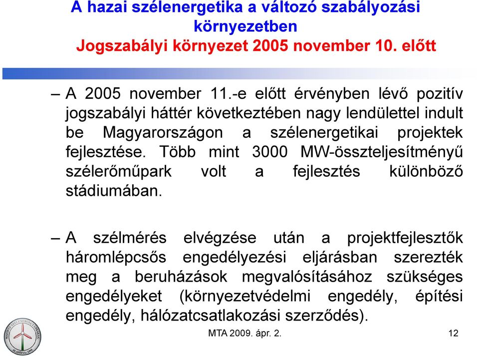 Több mint 3000 MW-összteljesítményű szélerőműpark volt a fejlesztés különböző stádiumában.