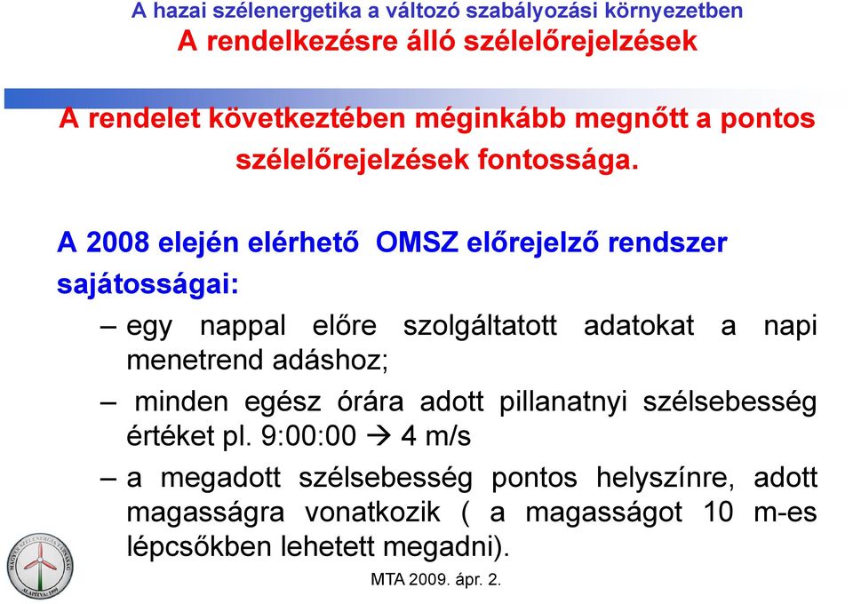 A 2008 elején elérhető OMSZ előrejelző rendszer sajátosságai: egy nappal előre szolgáltatott adatokat a napi menetrend