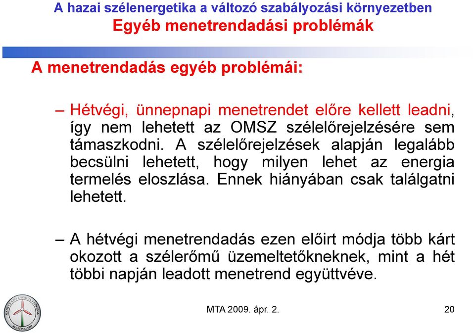 A szélelőrejelzések alapján legalább becsülni lehetett, hogy milyen lehet az energia termelés eloszlása.