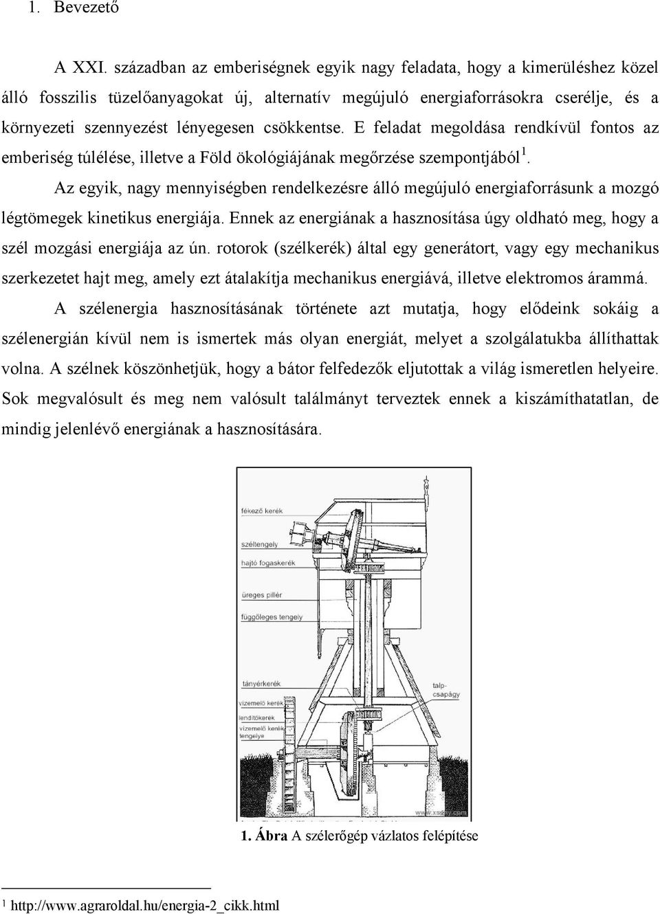 csökkentse. E feladat megoldása rendkívül fontos az emberiség túlélése, illetve a Föld ökológiájának megőrzése szempontjából 1.