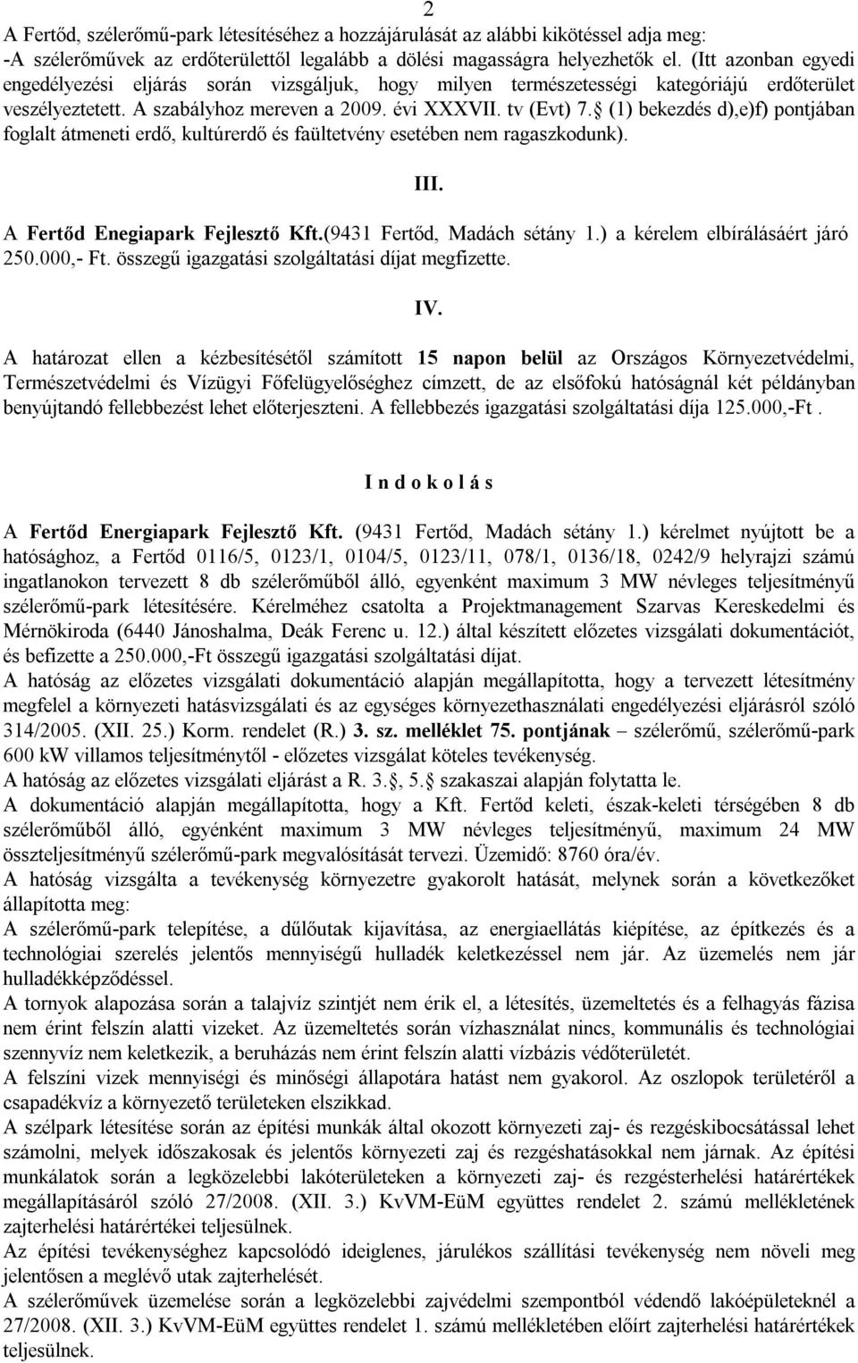 (1) bekezdés d),e)f) pontjában foglalt átmeneti erdő, kultúrerdő és faültetvény esetében nem ragaszkodunk). III. A Fertőd Enegiapark Fejlesztő Kft.(9431 Fertőd, Madách sétány 1.