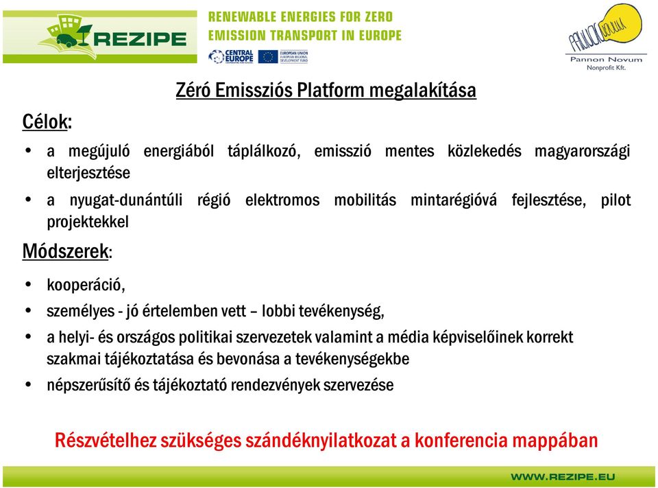 vett lobbi tevékenység, a helyi-és országos politikai szervezetek valamint a média képviselőinek korrekt szakmai tájékoztatása és