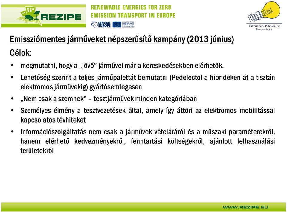 tesztjárművek minden kategóriában Személyes élmény a tesztvezetések által, amely így áttöri az elektromos mobilitással kapcsolatos tévhiteket