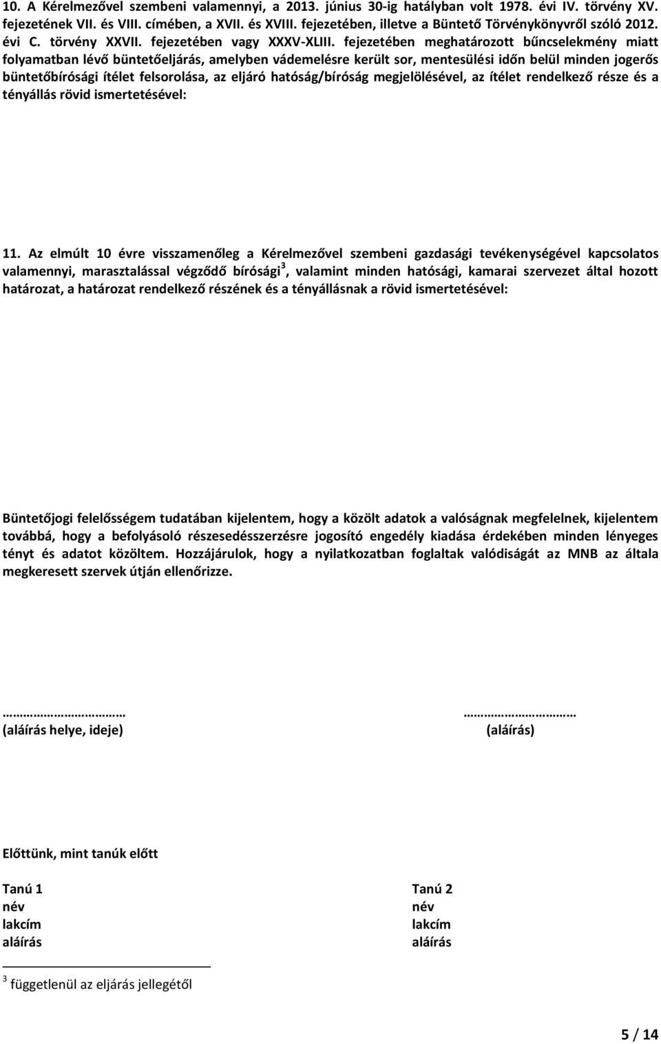 fejezetében meghatározott bűncselekmény miatt folyamatban lévő büntetőeljárás, amelyben vádemelésre került sor, mentesülési időn belül minden jogerős büntetőbírósági ítélet felsorolása, az eljáró